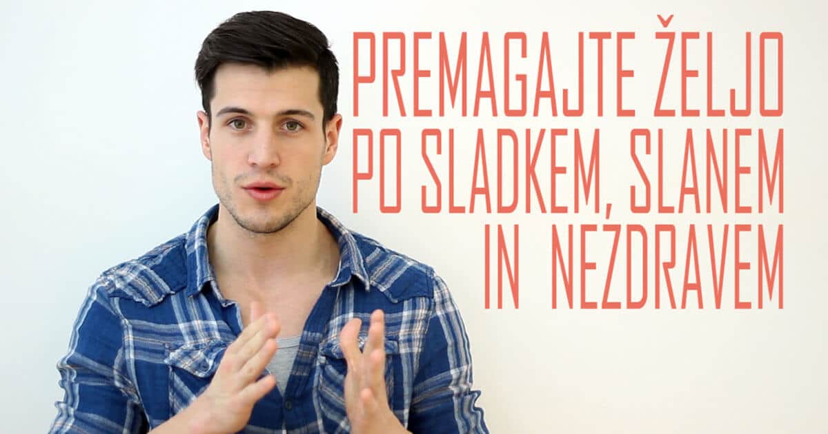 Premagajte željo po sladkem, slanem in nezdravem