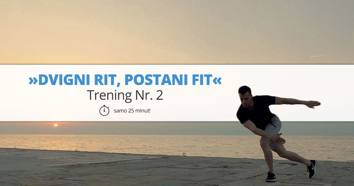 Trening Nr. 2 – »DVIGNI RIT, POSTANI FIT«