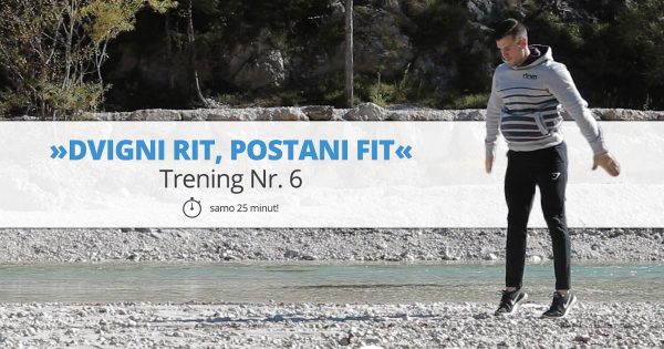 Trening Nr. 6 – »DVIGNI RIT, POSTANI FIT«