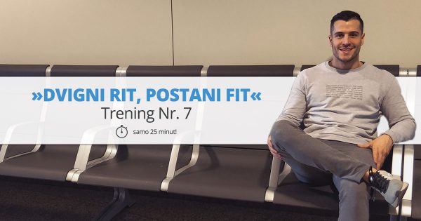 Trening Nr. 7 – »DVIGNI RIT, POSTANI FIT«