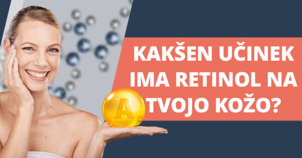 Kakšen učinek ima retinol na tvojo kožo?